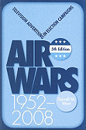 Air Wars: Television Advertising in Election Campaigns, 1952-2008, 5th Edition
