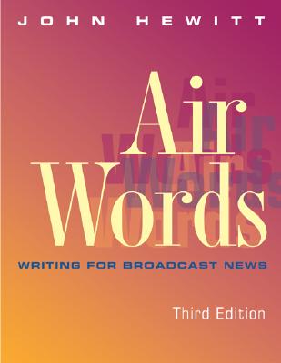 Air Words: Writing for Broadcast News - Hewitt, John