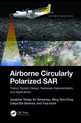 Airborne Circularly Polarized SAR: Theory, System Design, Hardware Implementation, and Applications - Sri Sumantyo, Josaphat Tetuko, and Chua, Ming Yam, and Santosa, Cahya Edi