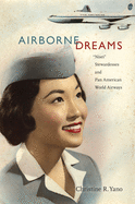 Airborne Dreams: "nisei" Stewardesses and Pan American World Airways