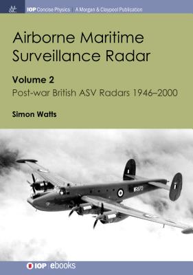 Airborne Maritime Surveillance Radar: Volume 2, Post-war British ASV Radars 1946-2000 - Watts, Simon