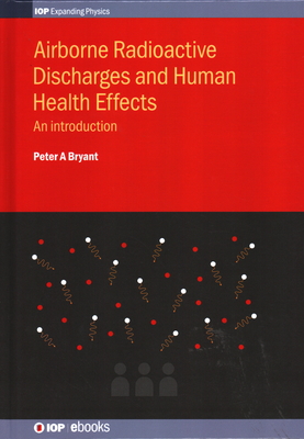 Airborne Radioactive Discharges and Human Health Effects: An introduction - Bryant, Peter A