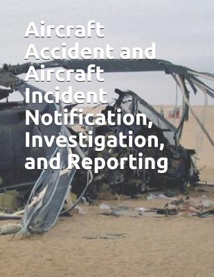Aircraft Accident and Aircraft Incident Notification, Investigation, and Reporting: FAA Jo 8020.16c - Faa