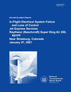 Aircraft Accident Report: In-flight Electrical System Failure and Loss of Control Jet Express Services Raytheon Super King Air 200, N81PF Near Strasburg, Colorado January 27, 2001