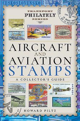 Aircraft and Aviation Stamps: A Collector's Guide - Piltz, Howard