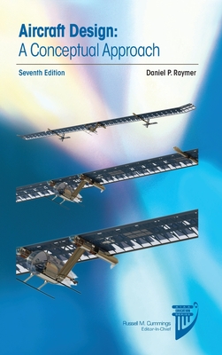 Aircraft Design: A Conceptual Approach - Raymer, Daniel P, and Cummings, Russell M