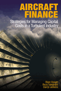 Aircraft Finance: Strategies for Managing Capital Costs in a Turbulent Industry