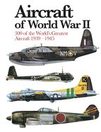 Aircraft of World War II: 300 of the World's Greatest Aircraft 1939-45