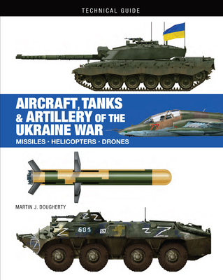 Aircraft, Tanks and Artillery of the Ukraine War - Dougherty, Martin J