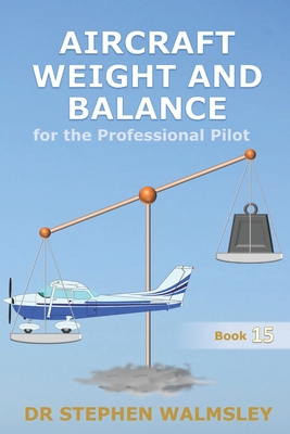 Aircraft Weight and Balance for the Professional Pilot - Walmsley, Stephen