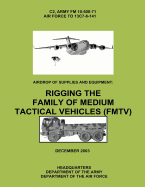 Airdrop of Supplies and Equipment: Rigging the Family of Medium Tactical Vehicles (FMTV) (C2, FM 10-500-71 / TO 13C7-6-141)