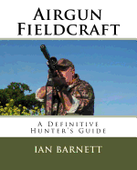 Airgun Fieldcraft: A Definitive hunter's guide