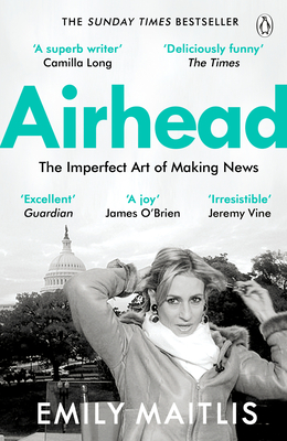 Airhead: The Imperfect Art of Making News - Maitlis, Emily