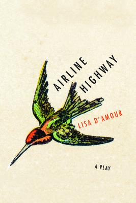 Airline Highway: A Play - D'Amour, Lisa