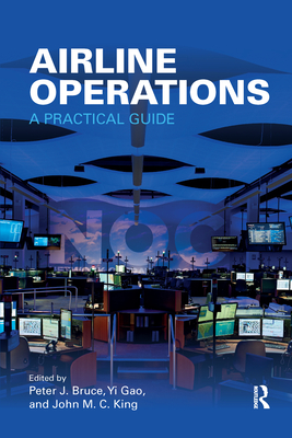 Airline Operations: A Practical Guide - Bruce, Peter J. (Editor), and Gao, Yi (Editor), and King, John M. C. (Editor)