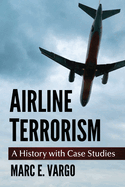 Airline Terrorism: A History with Case Studies
