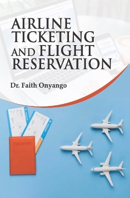 Airline Ticketing and Flight Reservation - Dr Onyango (Editor)
