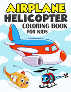 Airplane and Helicopter Coloring Book for Kids: Over 50 Beautiful Coloring and Activity Pages with Helicopters, Airplanes and More! for Kids, Toddlers and Preschoolers (Amazing Gifts for Kids)