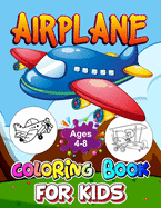 Airplane Coloring Book for Kids Ages 4-8: 30 Different Aircraft that Kids Will Love. Airplanes, Fighter Jets, Helicopters and More Perfect Present for Children to Express Their Creativity and Develop Their Imagination