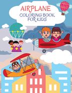 Airplane Coloring Book for Kids: Wonderful Airplanes Coloring And Activity Book for Kids, Boys and Girls. Perfect Airplane Gifts for Children and Toddlers who love to play with airplanes and enjoy with friends.