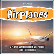 Airplanes: A Planes & Aviation Facts And Picture Book For Children