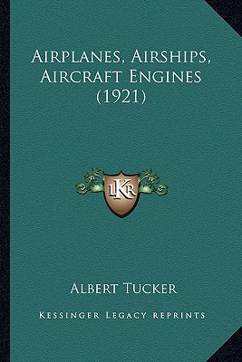 Airplanes, Airships, Aircraft Engines (1921) - Tucker, Albert