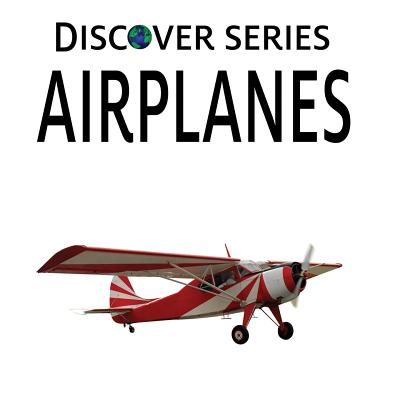 Airplanes: Discover Series Picture Book for Children - Publishing, Xist