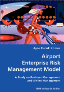 Airport Enterprise Risk Management Model- A Study on Business Management and Airline Management - Kucuk Yilmaz, Ayse