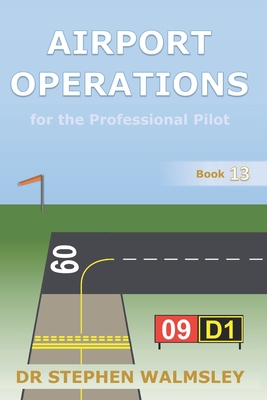 Airport Operations for the Professional Pilot - Walmsley, Stephen