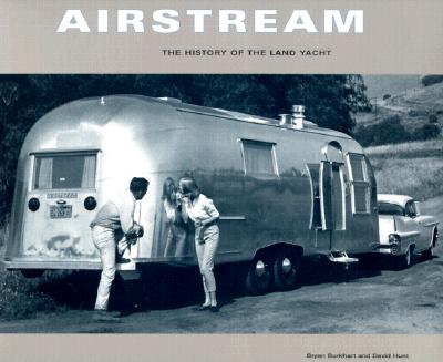Airstream: The History of the Land Yacht - Burkhart, Bryan, and Hunt, David, Col.