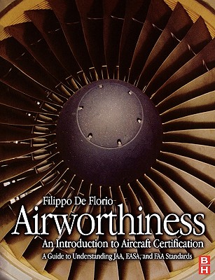 Airworthiness: An Introduction to Aircraft Certification: A Guide to Understanding Jaa, Easa and FAA Standards - de Florio, Filippo