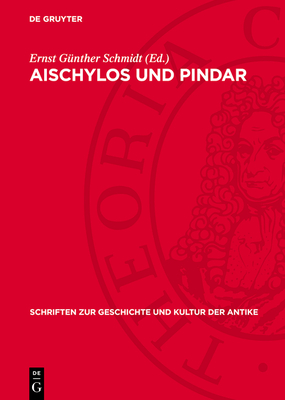 Aischylos Und Pindar: Studien Zu Werk Und Nachwirkung - Schmidt, Ernst G?nther (Editor)