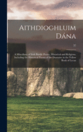 Aithdioghluim Da na: a Miscellany of Irish Bardic Poetry, Historical and Religious, Including the Historical Poems of the Duanaire in the Yellow Book of Lecan; 37