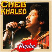 Aiysha - Cheb Khaled