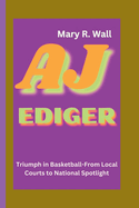 Aj Ediger: Triumph in Basketball-From Local Courts to National Spotlight