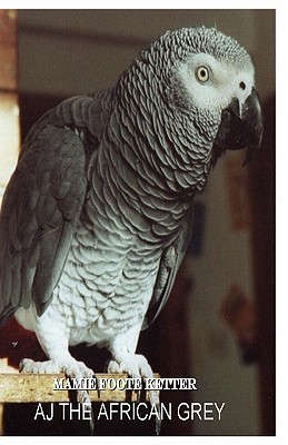 AJ The African Grey - Ketter, Mamie Foote