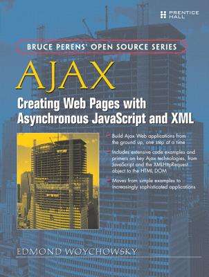 AJAX: Creating Web Pages with Asynchronous JavaScript and XML: Creating Web Pages with Asynchronous JavaScript and X - Woychowsky, Edmond