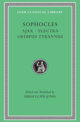 Ajax. Electra. Oedipus Tyrannus - Sophocles, and Lloyd-Jones, Hugh (Edited and translated by)