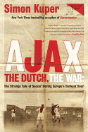 Ajax, the Dutch, the War: The Strange Tale of Soccer During Europe's Darkest Hour