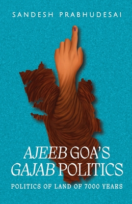 Ajeeb Goa's Gajab Politics - Prabhudesai, Sandesh