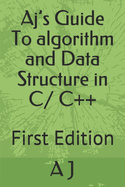 Aj's Guide To algorithm and Data Structure in C/ C++: First Edition