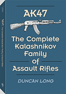 AK47: The Complete Kalashnikov Family of Assault Rifles