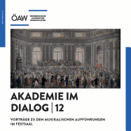 Akademie Im Dialog 12: Vortrage Zu Den Musikalischen Auffuhrungen Im Festsaal