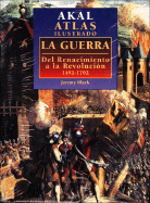 Akal Atlas Ilustrado - La Guerra: del Renacimiento a la Revolucion -1492-1792