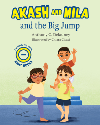 Akash and Mila and the Big Jump - Delauney, Anthony C