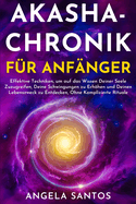 Akasha-Chronik fr Anfnger: Effektive Techniken, um auf das Wissen Deiner Seele Zuzugreifen, Deine Schwingungen zu Erhhen und Deinen Lebenszweck zu Entdecken, Ohne Komplizierte Rituale