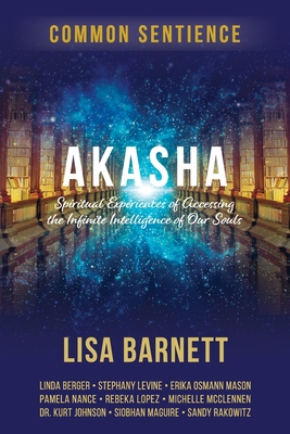 Akasha: Spiritual Experiences of Accessing the Infinite Intelligence of Our Souls - Barnett, Lisa