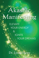 Akashic Manifesting: Elevate Your Energy & Ignite Your Dreams