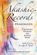 Akashic Records Soul Dialogues: Creating Heaven on Earth Now