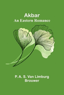 Akbar: An Eastern Romance